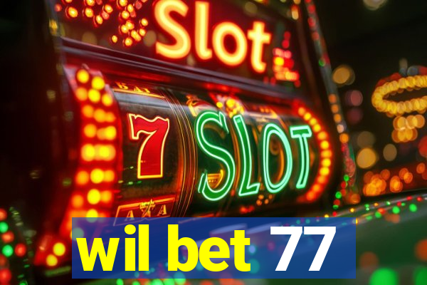 wil bet 77